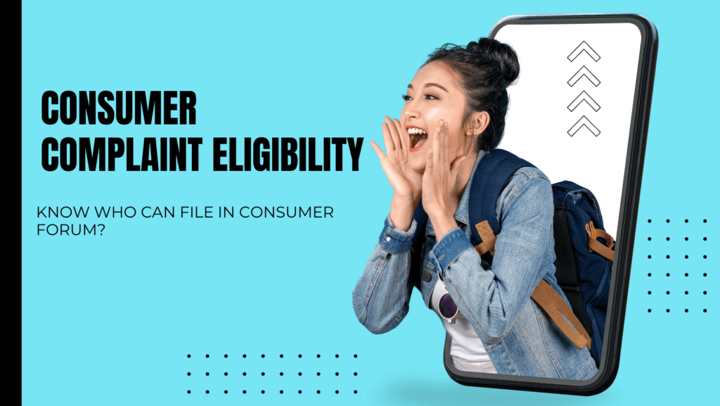 Consumer Complaint Eligibility in consumer forum