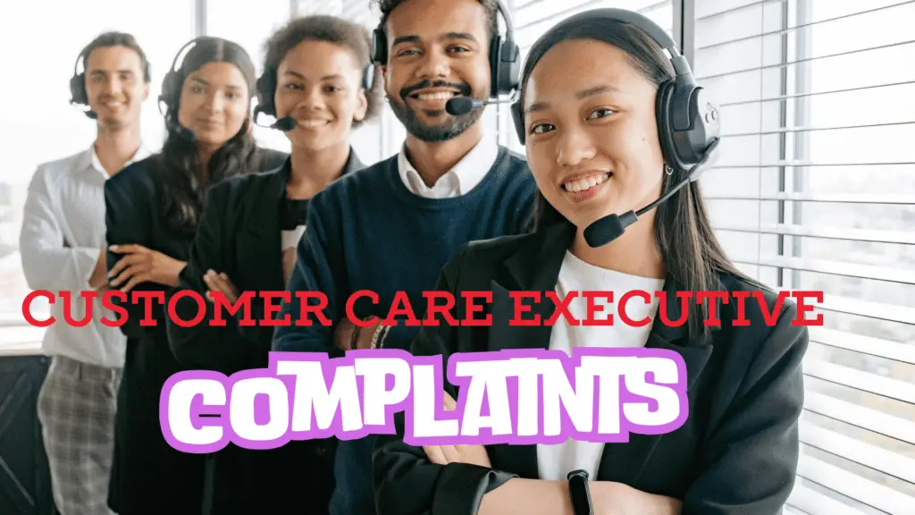 Customer Care Executive Complaints